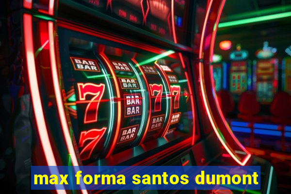 max forma santos dumont